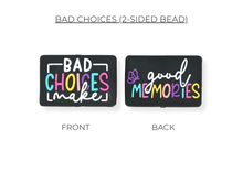 Load image into Gallery viewer, Bad Choices (2-Sided Bead)